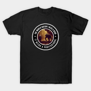 Fighting Monsters - Quote - The World Doesn't Need a Hero - It Needs a Professional - Fantasy T-Shirt